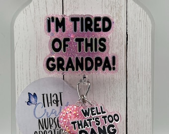pink I'm Tired of This Grandpa! – Glitter Badge Reel – Sarcastic Nurse Lanyard, interchangeable
