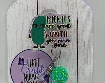 Pickles are great until you’re in one badge reel/funny badge reel/medical badge reels/pickle badge reel/gifts for nurses/pickle lover gift