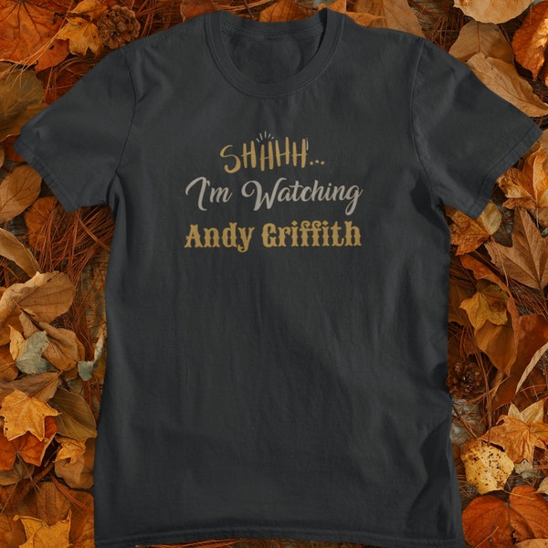 Shh I'm Watching Andy Griffith, T-shirt