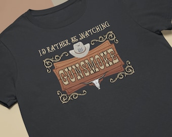 I&#39;d Rather be Watching Gunsmoke, T-shirt