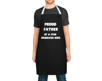 Proud Father of a Few Dumbass Kids Fathers Day Gift Funny Shirt for Dad Grill Apron For Dad Apron