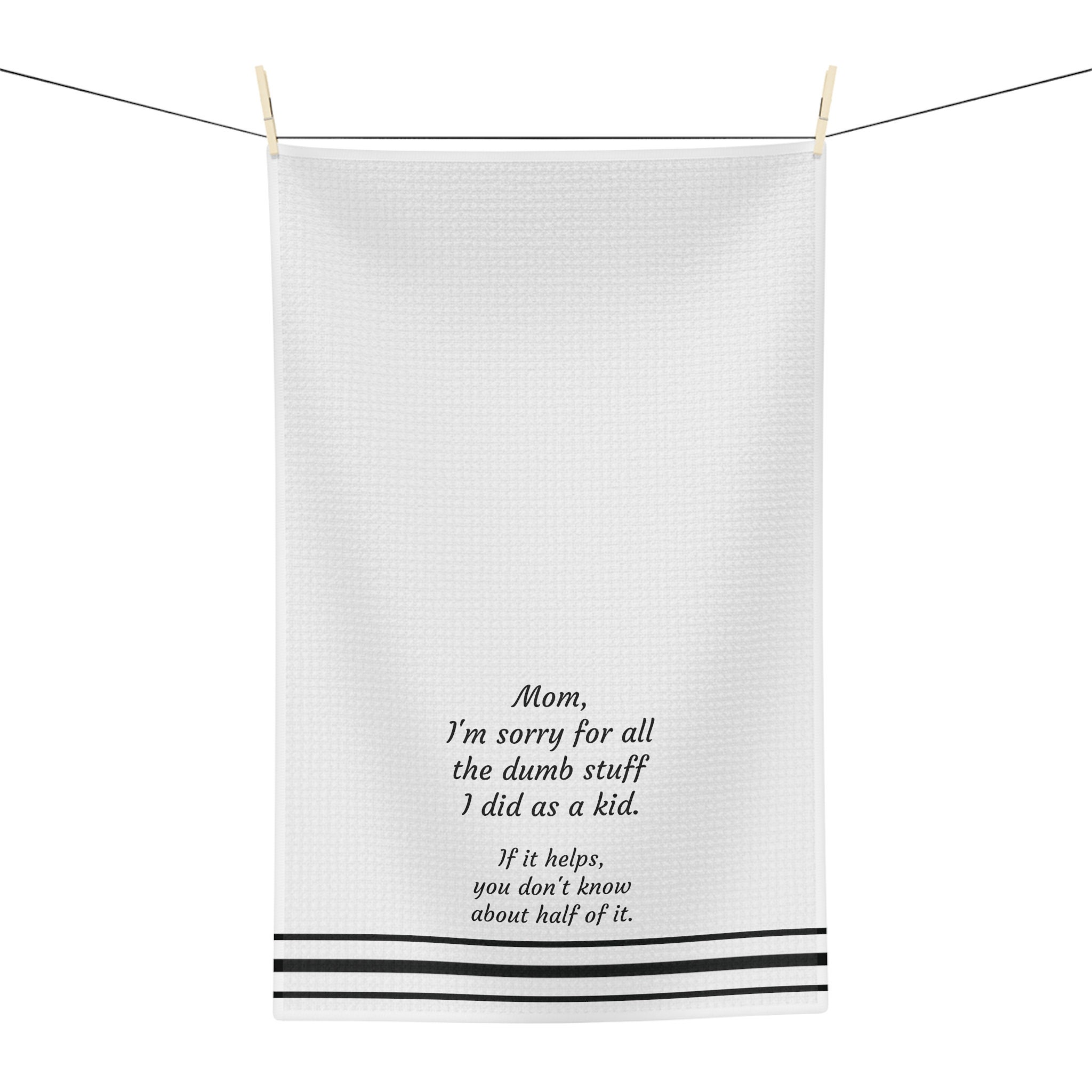 Mom I'm Sorry for all the Dumb Stuff I did Towel – House of Swank