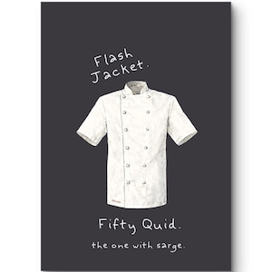 May include: Illustration of a white chef's jacket with short sleeves and double-breasted buttons, set against a dark gray background. The text "Flash Jacket" is handwritten above the jacket, and "Fifty Quid. the one with sarge." is below.