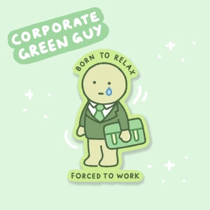 Corporate Green Guy Forced to Work Sticker | Vinyl Waterproof Sticker for Bullet Journal, Planner, Laptop, Water Bottle, Phone Case, Deco