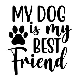 My dog is my best friend instant digital download - Ai-EPS-PNG-SVG