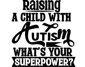 May include: Black and white graphic text design that reads "Raising a child with autism, what's your superpower?"