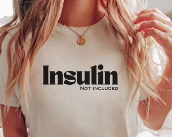 Funny Type 1 Diabetes Shirt, Insulin Not Included T1D Tee