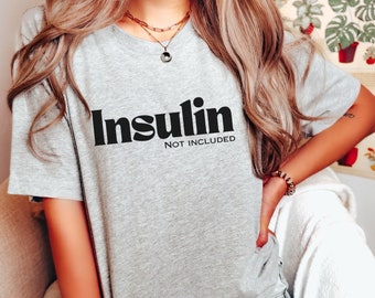 Funny Type 1 Diabetes Shirt, Insulin Not Included Tee