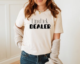 Lipstick Dealer Shirt, Funny Makeup Tee, MUA Gift