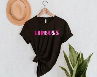 Lip Boss T-Shirt, Makeup Artist Shirt, Lipgloss Lover Tee