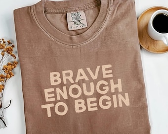 Brave Enough To Begin T-shirt: Motivational Entrepreneur Apparel