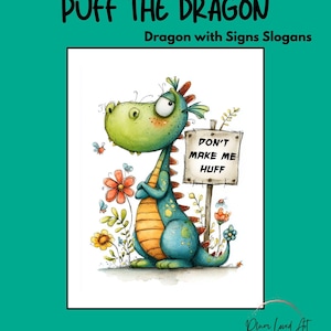 May include: A whimsical watercolor illustration of a dragon holding a sign that reads "DON'T MAKE ME HUFF." The dragon is green and blue with orange accents, surrounded by flowers and butterflies. The text "PUFF THE DRAGON" is at the top.