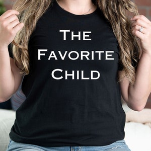 The Favorite Child Shirt, Sarcastic Shirt, Sibling Gift T-Shirt, Unisex Clothing, Funny Tee, Holiday Shirt, Family Gathering T-Shirt, Gift