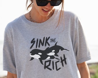 Orca Shirt, Sink The Rich TShirt, Killer Whale Boats, Funny Animal Meme Tee, Social Justice, Anti-Capitalism Political Leftist, Eat the Rich