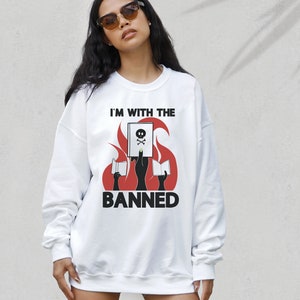 I'm With the Banned Sweatshirt, Read Banned Book, Book Lover Sweater, Teacher Librarian Gift, Bibliophile Present, Social Justice, Book Bans
