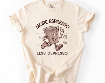 More Espresso Less Depresso Comfort Colors® Shirt – Coffee Lover Tee