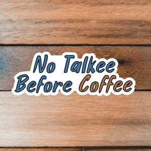 Coffee Sticker, No Talkee Before Coffee Decal, Funny Gift
