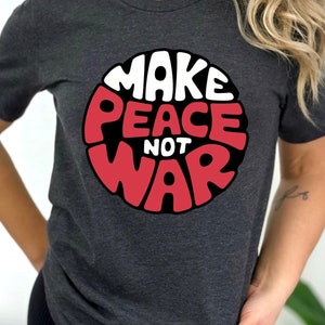 Make Peace Not War Shirt, Retro Style Peace Graphic Tee, Bold Anti-War Statement T-Shirt, Soft Cotton Activist Apparel, Inspirational Gift