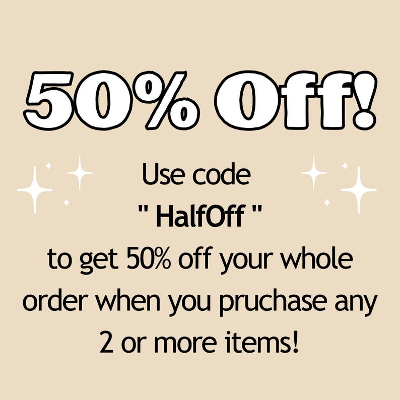 May include: An image with the text "50% Off!" in large, bold, white letters. Below, smaller text reads "Use code 'HalfOff' to get 50% off your whole order when you purchase any 2 or more items!"