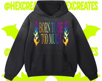 Übergroßes Hoodie: Geboren, um zu viel zu viel zu sein, Regenbogen Flamme Grafik, Y2K Alternative Kleidung
