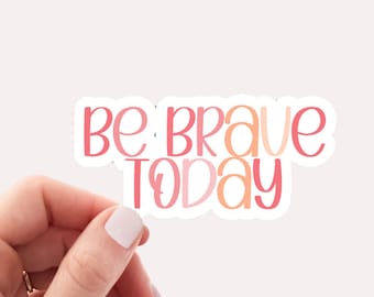 Cute Motivational Sticker, Be Brave Today Saying Sticker, Cute Sticker, Sticker with Words, Brave, Aesthetic Sticker, Inspirational