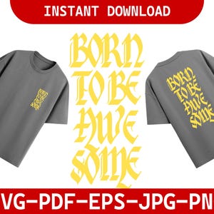May include: Two grey t-shirts with the words "BORN TO BE AWESOME" in yellow. One shirt has the text on the front, the other on the back. The image also includes the text "INSTANT DOWNLOAD" and "SVG-PDF-EPS-JPG-PNG".