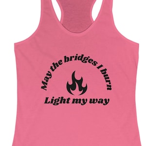May the Bridges I burn light my way motivational funny racerback tank gift for gym goers, athletes, lifters, weightlifting, yoga, running