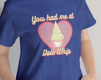 Vous m'avez eu à Dole Whip Shirt - Chemises drôles de parcs Disney - Cadeaux pour les amateurs de Dole Whip - T-shirt à manches courtes en jersey unisexe confortable