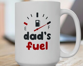 Funny Dad Coffee Mug Dad's Fuel - Father's Day Gifts - New Dad - Ceramic Mug 15oz - Gifts for Dads and Dads-To-Be