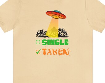 Alien UFO Single or Taken Funny T Shirt Unisex - Aliens - The Truth is Out There - Sci-Fi
