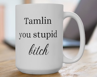 Tamlin you stupid bitch funny ACOTAR Mug 15oz - fans of Sarah Maas, fantasy, romance, book lovers - Court of Thrones and Roses series