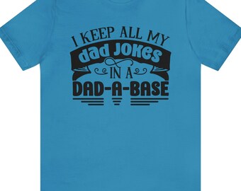 Dad Pun Short Sleeve Shirt I keep all my dad jokes in a a dad-a-base - Funny gifts for dads - Father's Day - New Dad shirt