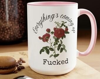 Everything's coming up fucked funny mug - everythings coming up roses parody, funny work gift, gag gift