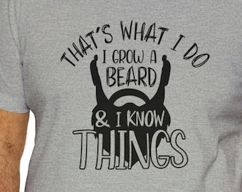 That's What I Do I Grow A Beard and Know Things GOT funny pun Father's day Dad shirt