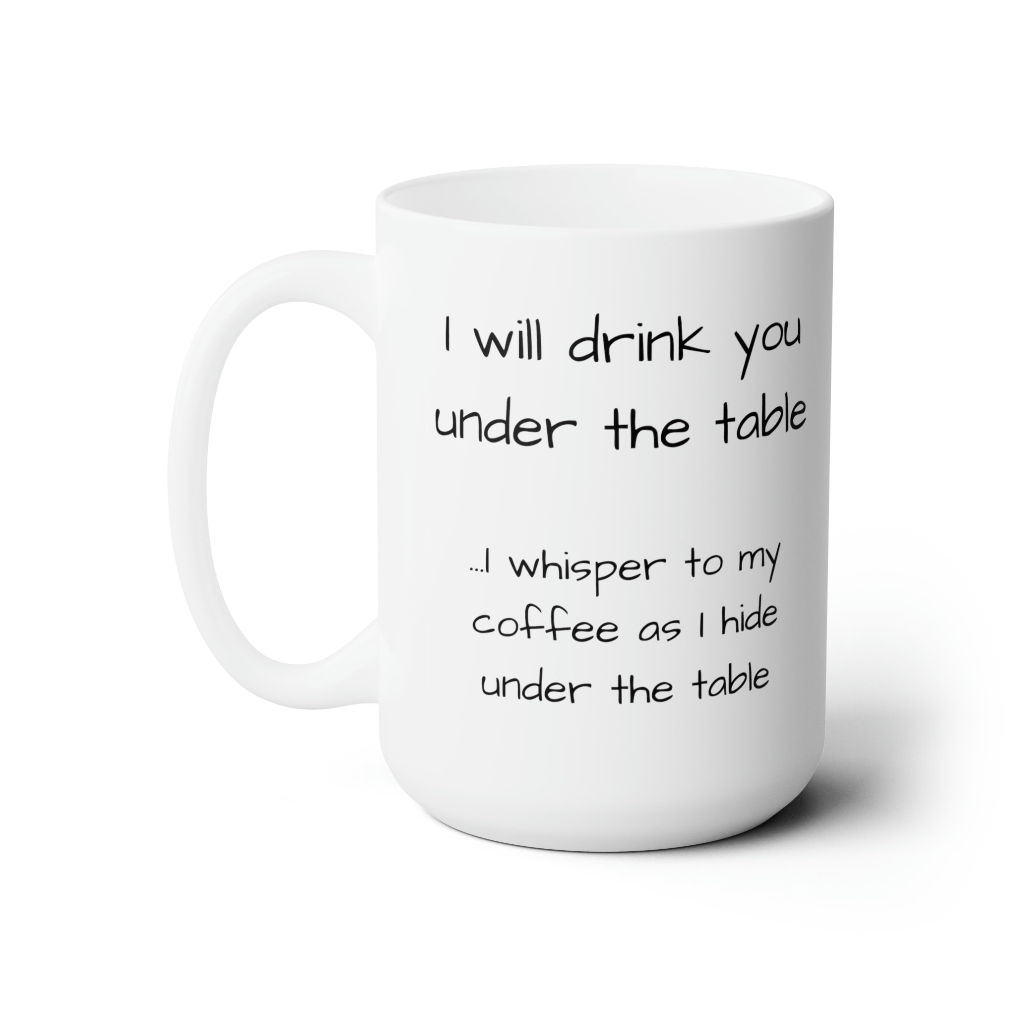 I Will Drink You Under the Table Funny Mug 15oz Gag Gifts, Gifts for ...