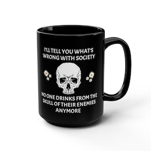 Funny Sarcastic No one drinks from the skull of their enemies anymore large 15oz glossy black ceramic mug