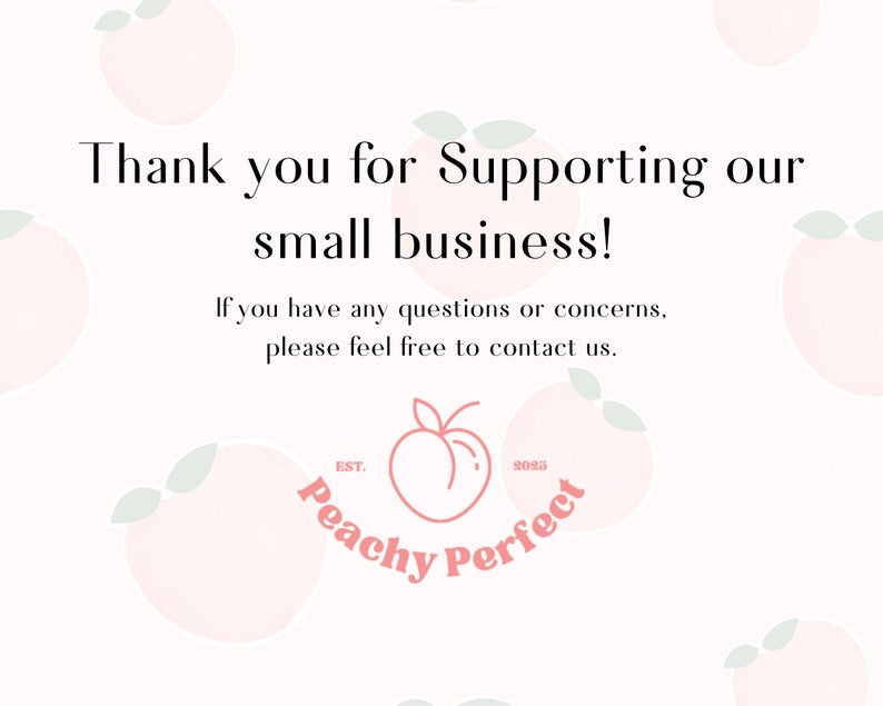 Puede incluir: Gracias por apoyar nuestro peque&ntilde;o negocio. Si tienes alguna pregunta o inquietud, no dudes en contactarnos. EST. 2023 Peachy Perfect