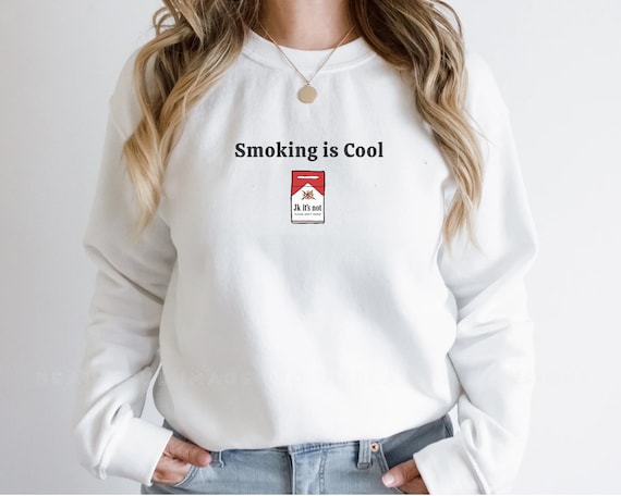 cigarette sweatshirt Smoking is Bad Sweatshirt, Smoking is Cool Sweatshirt, Funny Smoking Sweatshirt, Positive Message Sweater, Funny Drug Sweatshirt, Fun Smoke cigarette sweatshirt Smoking is Bad Sweatshirt, Smoking is Cool Sweatshirt, Funny Smoking Sweatshirt, Positive Message Sweater, Funny Drug Sweatshirt, Fun Smoke