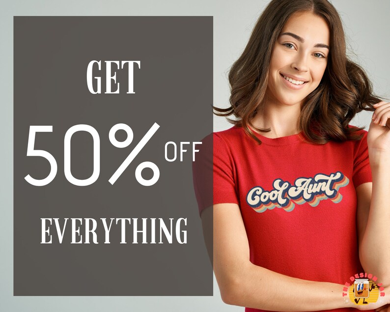 May include: A red t-shirt with the text "Cool Aunt" in a retro rainbow font. The text is in a white rectangle with a gray background. The text "GET 50% OFF EVERYTHING" is in white on a gray background.