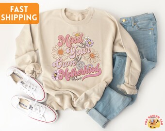 Mind Your Own Motherhood Shirt, Motherhood Sweatshirt, Mom Funny Shirt, Flowers Mom Sweat, Mothers Day Gift, Mom Crewneck, Funny Mom Gift