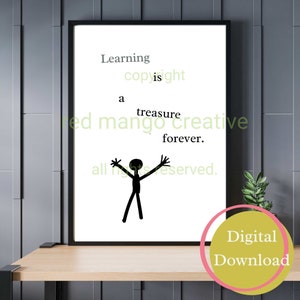 May include: Black and white printable wall art with a stick figure with arms outstretched and the text "Learning is a treasure forever."