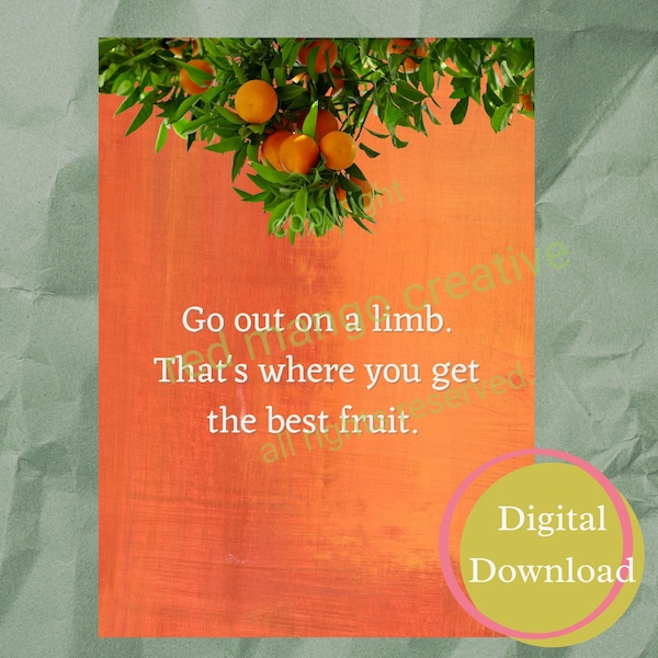 Quotes about Life, Go out on a limb to get the best oranges, printable wall quote, inspiration quote, motivation, printable quote