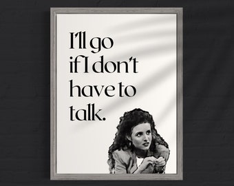 I'll Go If I Don't Have To Talk (Elaine from Seinfeld)