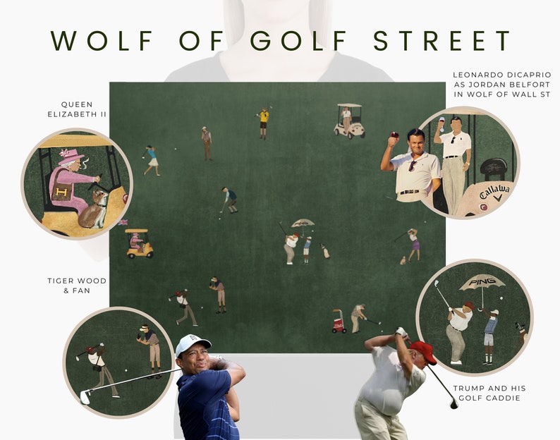 May include: A green golf course with various golfers, including Queen Elizabeth II, Tiger Woods, and Donald Trump. The text "WOLF OF GOLF STREET" is at the top of the image. The image is a humorous take on the movie "Wolf of Wall Street".