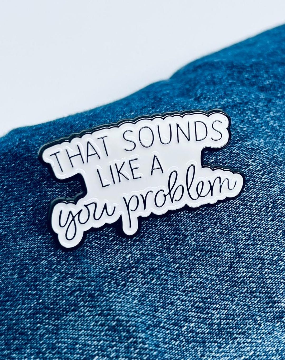 That Sounds Like A You Problem Enamel Pin, Attitude Lapel Badge, Shoe ...