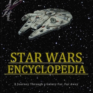 The Star Wars Encyclopedia: A Journey Through the Star Wars Universe with Chewbacca&#39;s Guidance