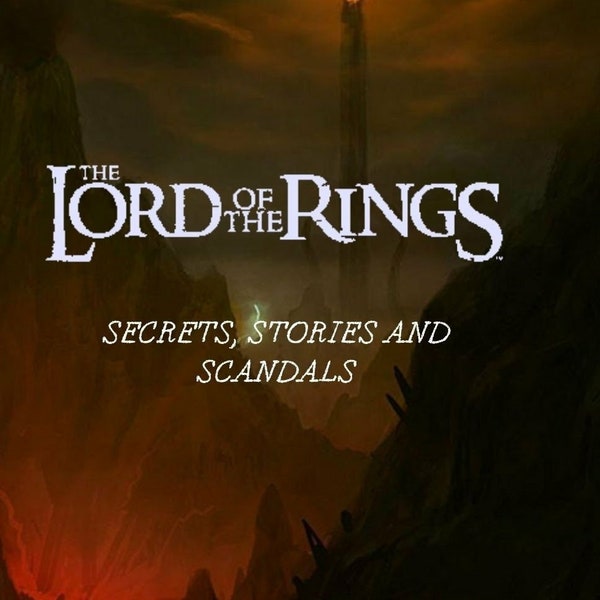 The Lord of the Rings: Secrets, Stories and Scandals