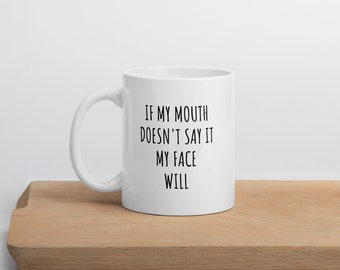 If my mouth doesn't say it my face will mug