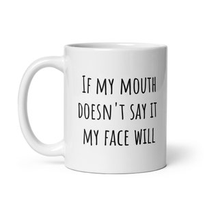 If my mouth doesn&#39;t say it my face will mug