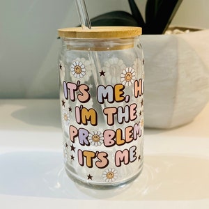 It’s Me Hi I’m The Problem It’s Me | Cute Cup | Iced Coffee Glass Cup With Lid And Straw | Fan Gift | Swiftea Cup | Birthday Gift | Tea Gift